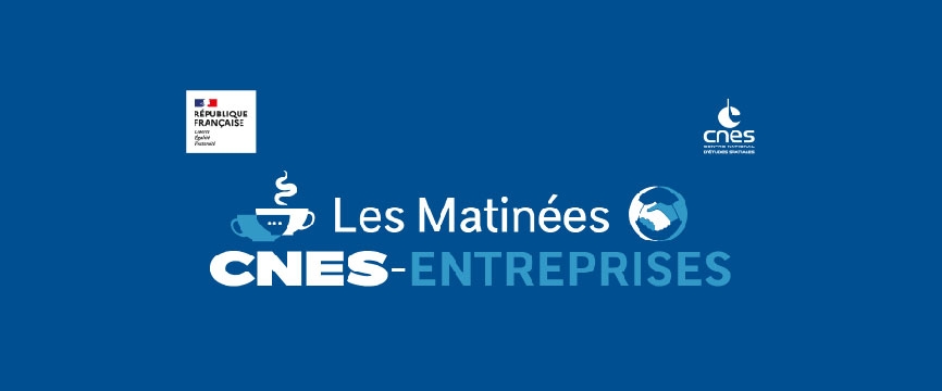 Matinée CNES-Entreprises | "Usages de la donnée spatiale pour l’observation de la Terre"